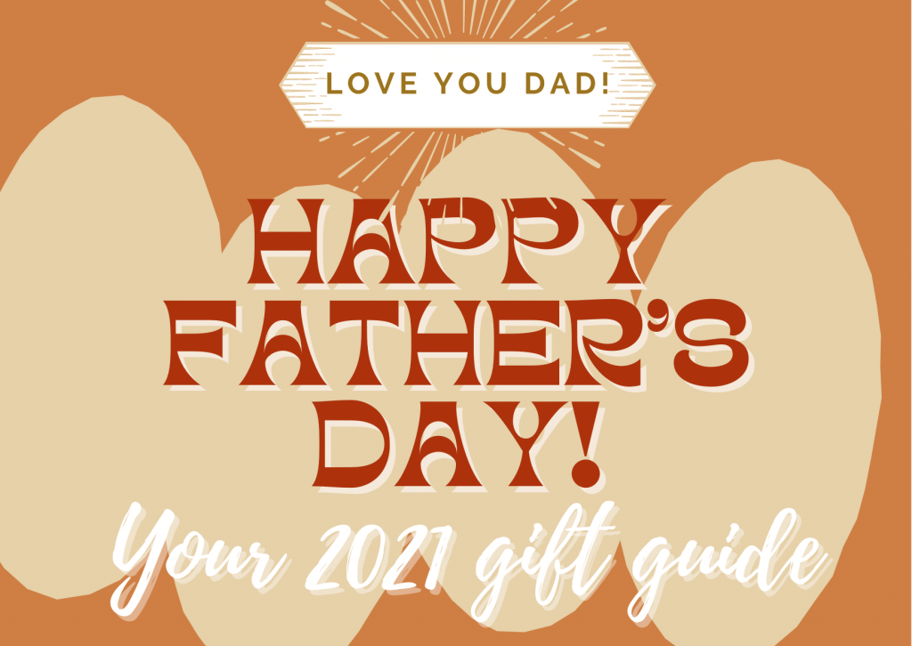 Love you Dad! Your 2021 Father’s Day Gift Guide